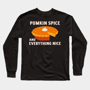 Pumpkin Spice and Everything Nice - Festive Fall Season Design To Show Your Love For Autumn Long Sleeve T-Shirt